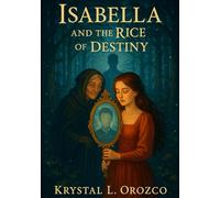 Isabella and the Rice of Destiny: A Love Written in Magik