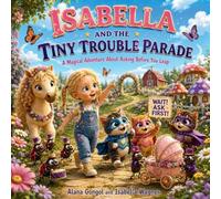 Isabella and the Tiny Trouble Parade: A Magical Adventure About Asking Before You Leap