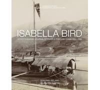 Isabella Bird: A Photographic Journal of Travels Through China 1894-1896