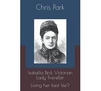 Isabella Bird, Victorian Lady Traveller.: Living her best life?