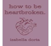 Isabella Dorta how to be heartbroken: a guide on love & heartbreak by isabella Isabella Dorta Multicolor