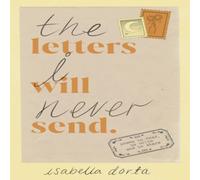 Isabella Dorta The Letters I Will Never Send : poems to read, to write & to Isabella Dorta Multicolor