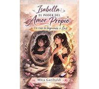 Isabella: El poder del amor propio: Un viaje de lágrimas a luz