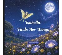 Isabella Finds Her Wings: A Luna Moth Story of Self-Acceptance
