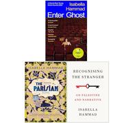 Isabella Hammad Collection 3 Books Set (Enter Ghost, The Parisian & Recognising the Stranger On Palestine and Narrative)