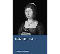 Isabella I: The Queen Who Forged Spain (Forgotten Rulers)
