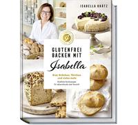 Isabella Kr&aum Glutenfrei backen mit Isabella: Brot, Brötchen, Törtc (Hardback)