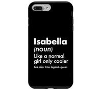 Isabella Like A Normal Girl Only Cooler Queen First Name Case for iPhone 7 Plus/8 Plus