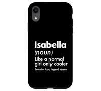Isabella Like A Normal Girl Only Cooler Queen First Name Case for iPhone XR