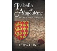Isabella of Angouleme: The Tangled Queen: 3