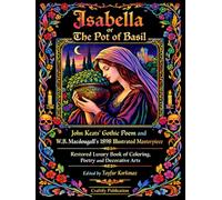 Isabella or the Pot of Basil: John Keats’ Gothic Poem and W.B. Macdougall’s 1898 Illustrated Masterpiece - 8.5 x 11 Inch Restored Luxury Book of ... Arts and Ornaments Coloring Book Series)