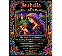 Isabella or the Pot of Basil: John Keats’ Gothic Poem and W.B. Macdougall’s 1898 Illustrated Masterpiece - 8.5 x 11 Inch Restored Luxury Book of ... Arts and Ornaments Coloring Book Series)