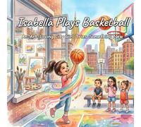 Isabella Plays Basketball: An Art-Loving City Girl Tries Something New