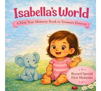 Isabella’s World: A Personalized Baby Milestone Book for Isabella - Celebrating First Words, First Steps, and Sweet Everyday Moments (Three Hearts Personalized Baby Names (Isabella))