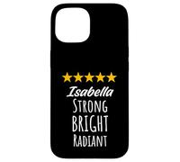 Isabella Strong Bright Radiant Inspirational Name Birthday Case for iPhone 15