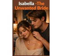 Isabella: The Unwanted Bride: A Heartbreaking Marriage, Regretful Husband, and a Second Chance Romance About Healing, Family, and Love That Came Too Late (Shattered Love Series)