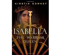 Isabella: The Warrior Queen by Kirstin Downey (2014-10-28)