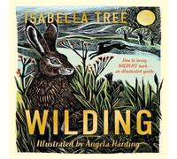 Isabella Tree Wilding: How to Bring Wildlife Back - an Illustrated Guide Isabella Tree Multicolor