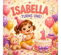 Isabella Turns One!: A Personalized First Birthday Book for Girls | Baby’s First Birthday Keepsake | Special Gift for Toddlers Named Isabella (Three Hearts Personalized Baby Names (Isabella))