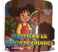 Isabella y la danza de Colores (Isabella and the magic of science)