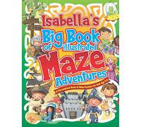 Isabella's Big Book of Illustrated Maze Adventures: A Personalised Book of Maze Puzzles for Kids Age 4-8 With Named Puzzle Pages (Personalised Maze Books For Kids)