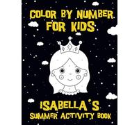Isabella's Coloring Book | Color by Number for Kids: Summer Activity Book | Color Fruits and Vegetables, Cute Animals, Kawaii characters and Summer Activities for Kids ages 4-8