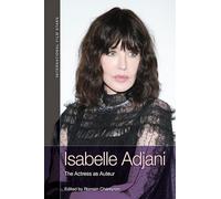 Isabelle Adjani: The Actress as Auteur (International Film Stars)