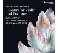 ISABELLE FAUST / KRISTIAN BEZUIDENHOUT / KRISTIN VON DER GOLTZ JOHANN SEBASTAIN