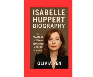 Isabelle Huppert Biography: The Fearless Icon Who Redefined Modern Cinema