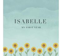 Isabelle My First Year: Baby Book I Babyshower or Babyparty Gift I Keepsake I Memory Journal with prompts I Pregnancy Gift I Newborn Notebook I For the parents of Isabelle