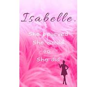 Isabelle. She Believed She Could So She Did: Personalized Writing Journal/Notebook/Diary for Women, Girls with Motivational Quote on the Cover.(110 Lined Pages, 6 x 9)