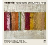 Isabelle van Keulen, Deutsche Kammerakademie Neuss am Rhein - Piazzolla - Variations on Buenos Aires