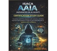 ISACA AAIA (Advanced In Ai Audit) Certification Study Guide: A practical, audit-first playbook with scenarios, checklists, and exam-style questions to ... AAIA and audit AI systems with confidence