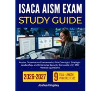 ISACA AISM EXAM STUDY GUIDE 2026-2027: Master Governance Frameworks, Risk Oversight, Strategic Leadership, and Enterprise Security Concepts with 450 Practice Questions