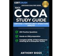 ISACA CCOA Study Guide 2025-2026: Certified Cybersecurity Operations Analyst Exam Prep with 230 Practice Questions, PBQ Walkthroughs, and MITRE ATT&CK Reference