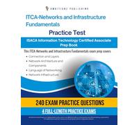 ISACA ITCA- Networks and Infrastructure Fundamentals Practice Test: Master The ISACA ITCA-Networks And Infrastructure Fundamentals Exam With 240 Realistic Questions, 4 Practice Exams, And Study Tips