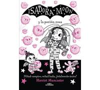 Isadora Moon 11 - Isadora Moon y la poción rosa: ¡Un libro mágico con purpurina en la cubierta! (Harriet Muncaster)