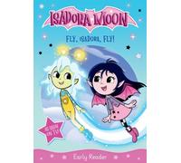 Isadora Moon: Fly, Isadora, Fly! An exciting early reader based on the top rated animated TV series, from the world of Harriet Muncaster