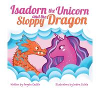 Isadorn the Unicorn and the Sloppy Dragon