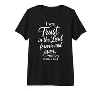 Isaiah 26:4 I Will Trust in The Lord Forever Scripture Faith Premium T-Shirt
