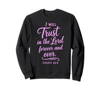 Isaiah 26:4 I Will Trust In The Lord Forever Scripture Faith Sweatshirt