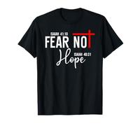 Isaiah 40:10 Not Fear Hope Isaiah 40:31 God Faith Over Fear T-Shirt