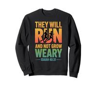 Isaiah 40:31 - They will run & not grow weary Sweatshirt