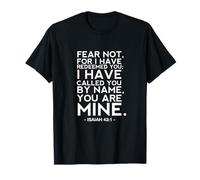 Isaiah 43 1 Fear Not For I Have Redeemed You You Are Mine T-Shirt