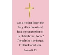 Isaiah 49:15 - A Mother's Unconditional Love Christian Notebook - Lined Journal for Mothers, Women of Faith and Daughters of God: 120 Lined Blank Pages at 6 x 9 Inches