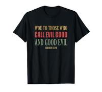 Isaiah 5:20 Woe to Those Who Call Evil Good and Good Evil T-Shirt