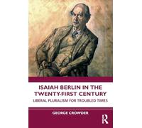 Isaiah Berlin in the Twenty-First Century – Liberal Pluralism for Troubled Times