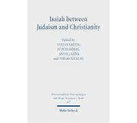 Isaiah between Judaism and Christianity: Early Christian Reception and Interpretation (Wissenschaftliche Untersuchungen zum Neuen Testament 2. Reihe)
