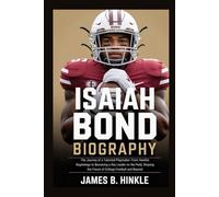 ISAIAH BOND BIOGRAPHY: The Journey of a Talented Playmaker: From Humble Beginnings to Becoming a Key Leader on the Field, Shaping the Future of College Football and Beyond