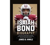 ISAIAH BOND BIOGRAPHY: The Journey of a Talented Playmaker: From Humble Beginnings to Becoming a Key Leader on the Field, Shaping the Future of ... Shape Our World: Inspiring Lives & Legacies)